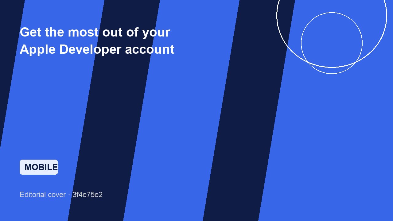 Get the most out of your Apple Developer account