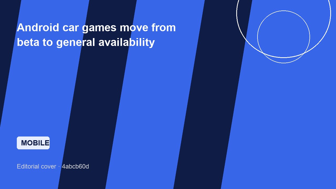 Android car games move from beta to general availability